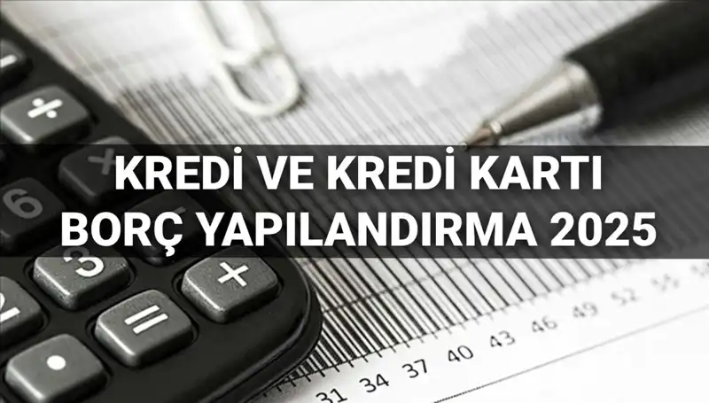 2025'te Kredi ve Kredi Kartı Borcu Yapılandırma: Başvuru Süreci Nasıldır?