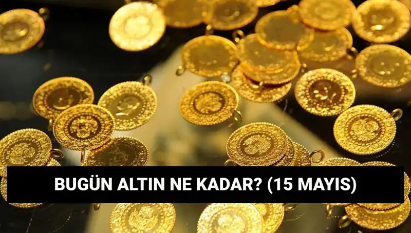 Altın Fiyatları Düşüşte Mi? 15 Mayıs Güncel Değerler