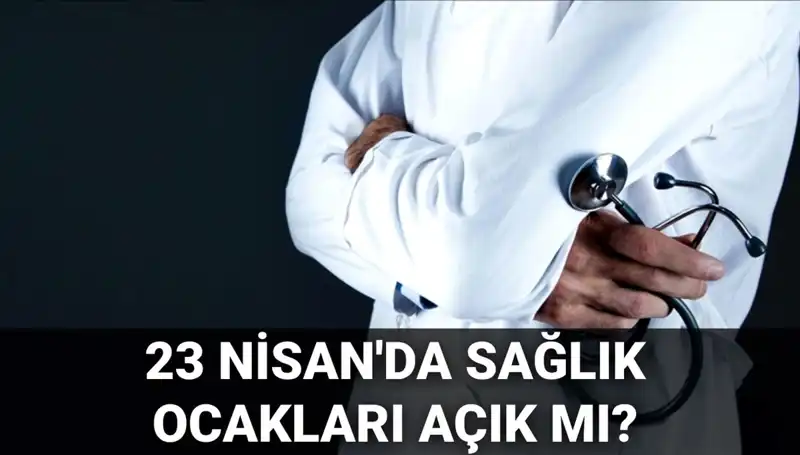 23 Nisan'da Aile Hekimleri ve Hastaneler Açık mı?